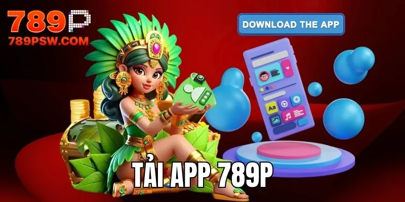 Tải App 789P - Trải Nghiệm Game Tiện Lợi, Mượt Mà Hơn